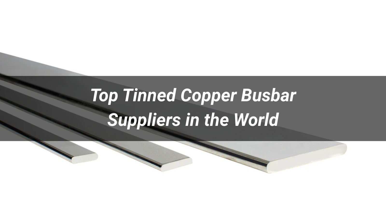 Top 10 Tinned Copper Busbar Suppliers in the World 2026