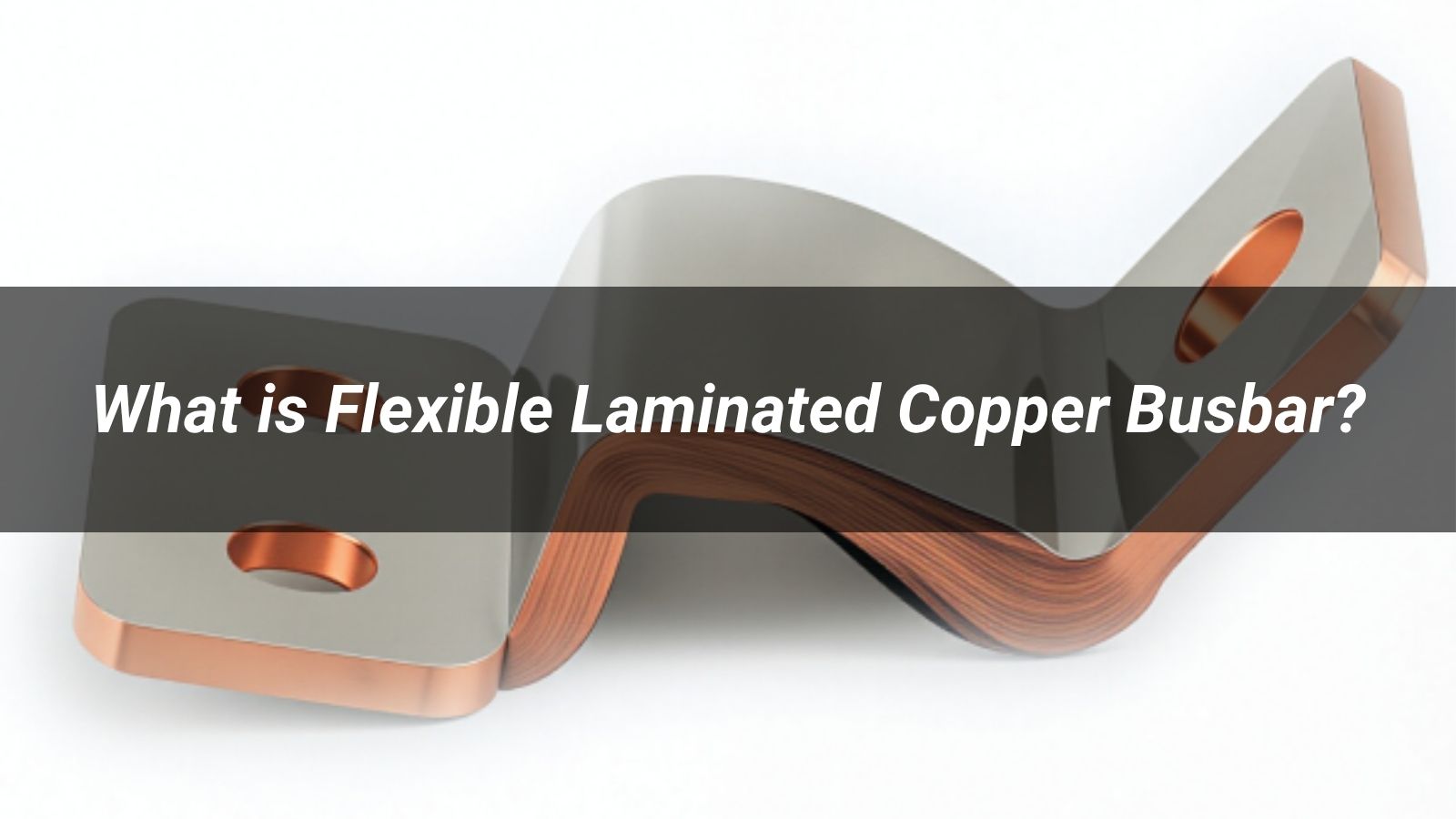 What is Flexible Laminated Copper Busbar?