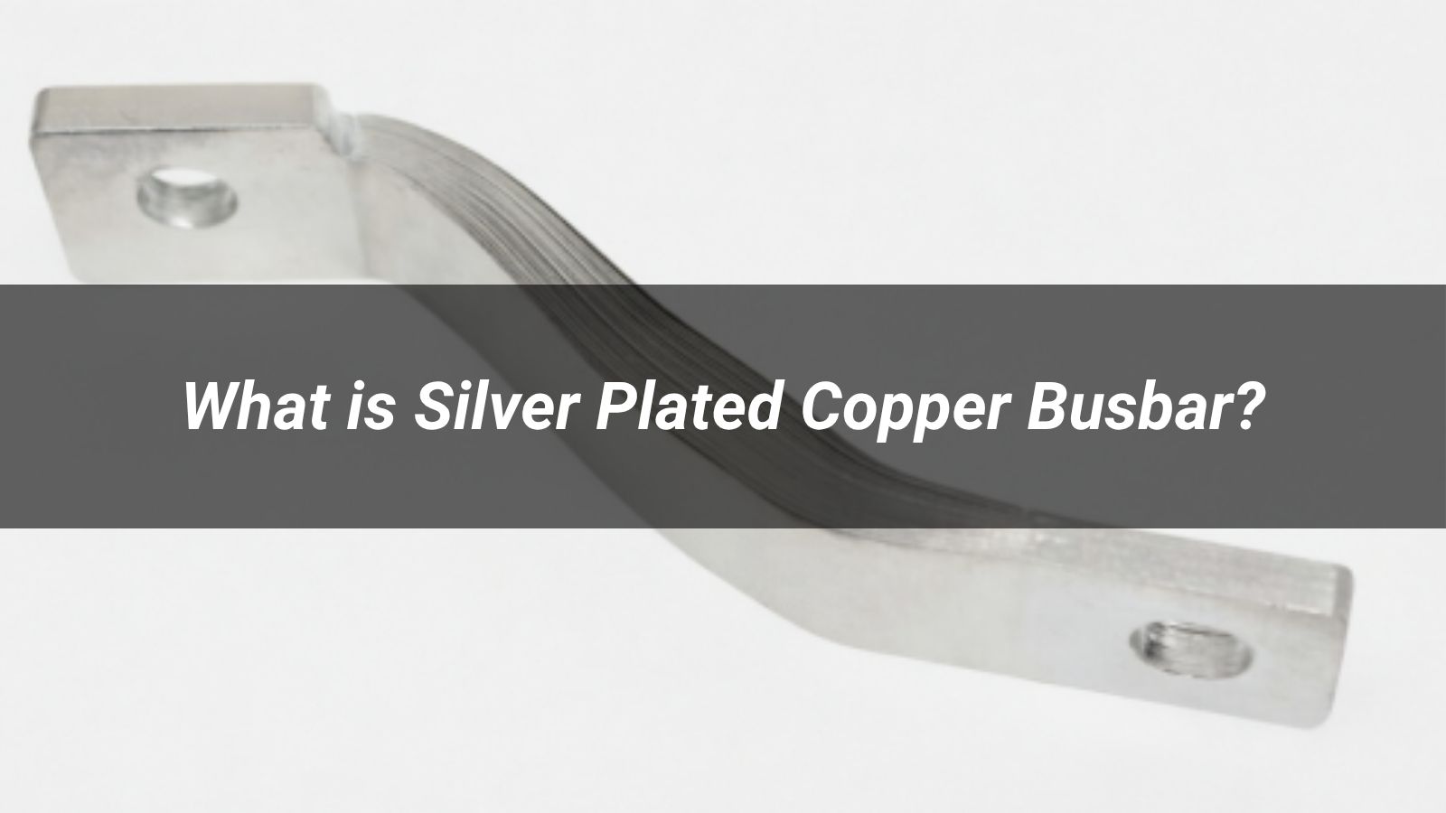 What is Silver Plated Copper Busbar?