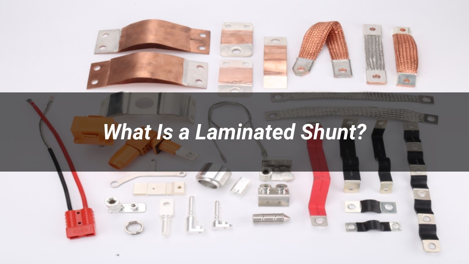 What Is a Laminated Shunt? 2026 Guide to Applications, Benefits, and Selection
