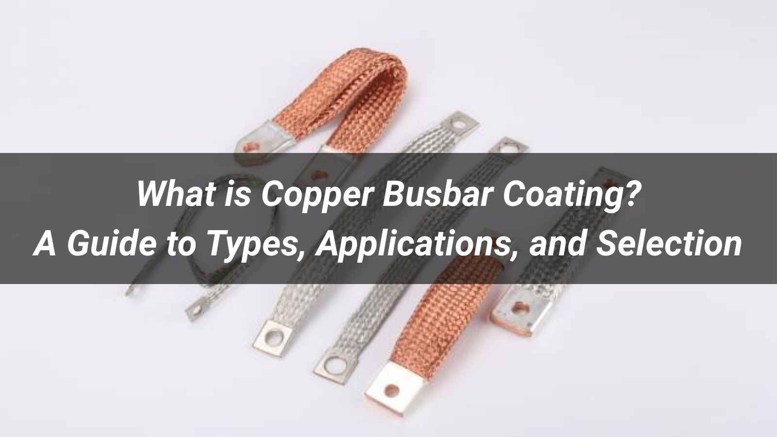 What is Copper Busbar Coating? A Guide to Types, Applications, and Selection